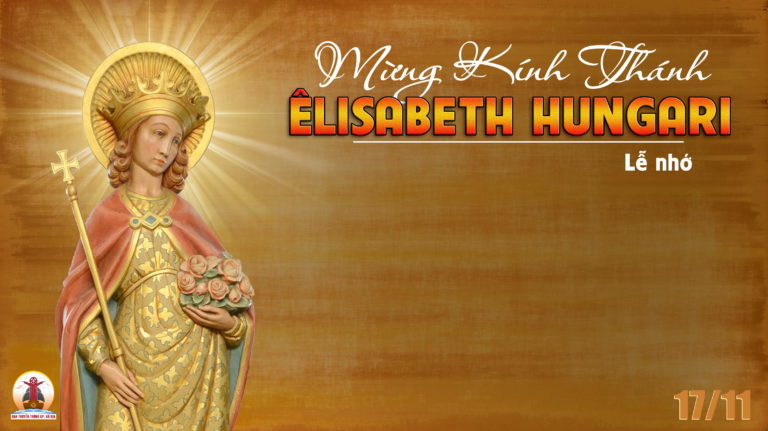 17.11.2022 – Thứ Năm Tuần XXXIII Thường Niên: Thánh Êlisabeth Hungari