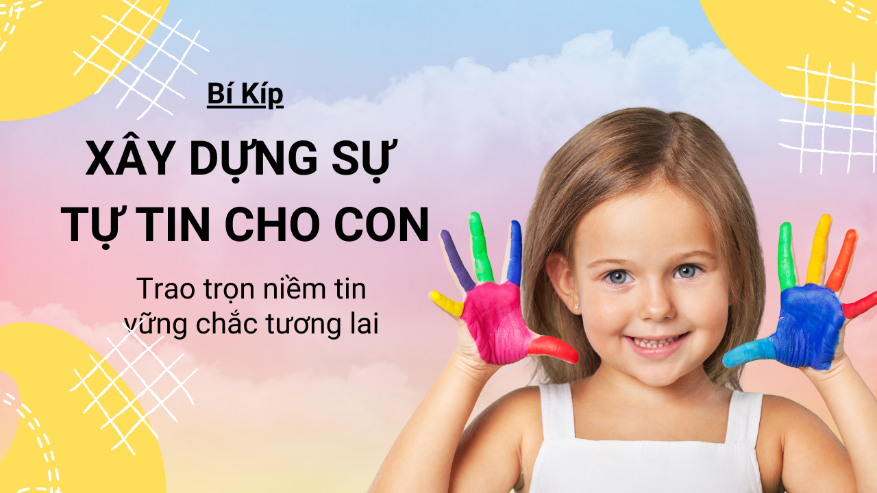 Loạt "quy tắc vàng" xây dựng sự tích cực và tự tin cho con