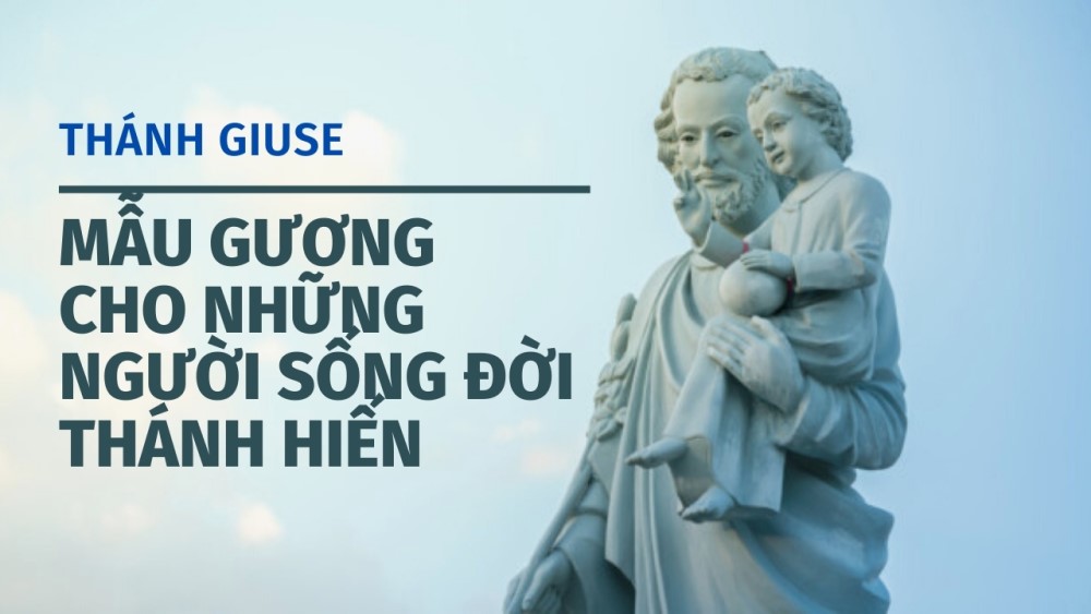 THÁNH GIUSE - MẪU GƯƠNG CHO NHỮNG NGƯỜI SỐNG ĐỜI THÁNH HIẾN